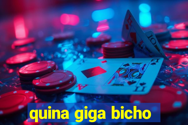 quina giga bicho